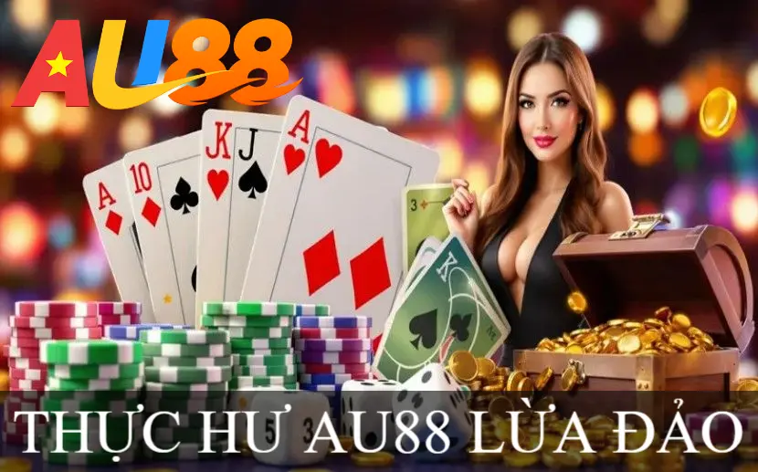 THỰC HƯ AU88 LỪA ĐẢO