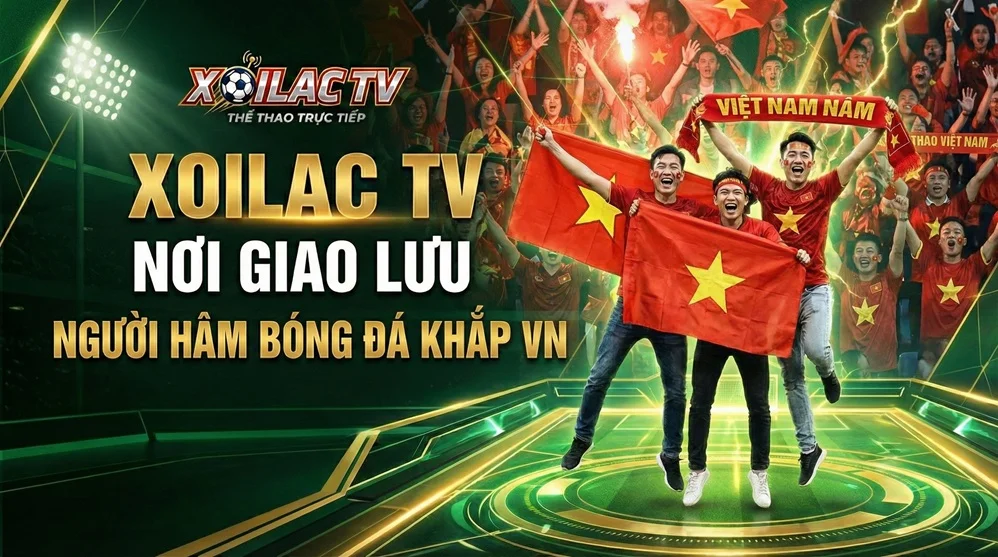 Xôi Lạc TV hâm mộ bóng đá đỉnh cao