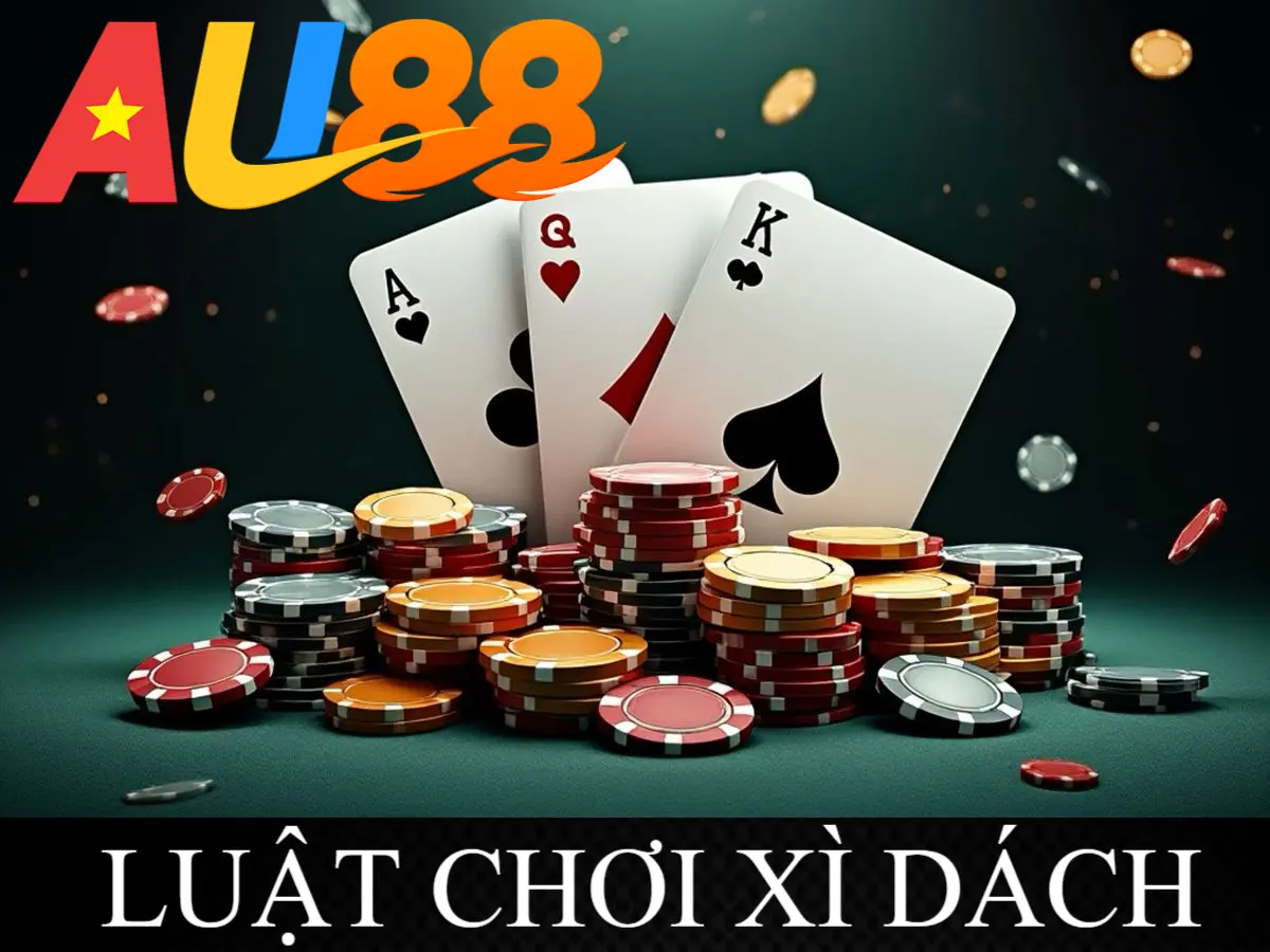 LUẬT CHƠI XÌ DÁCH AU88