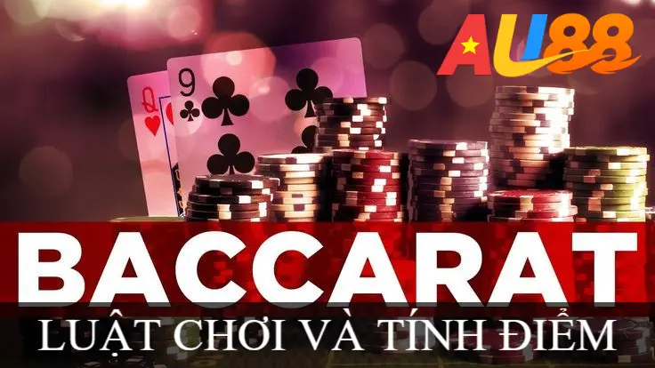 LUẬT CHƠI VÀ TÍNH ĐIỂM BACCARAT
