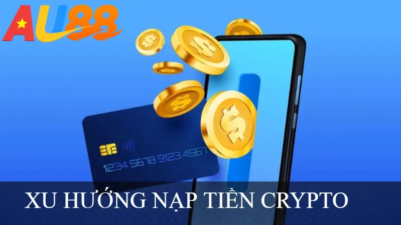 XU HƯỚNG NẠP TIỀN CRYPTO
